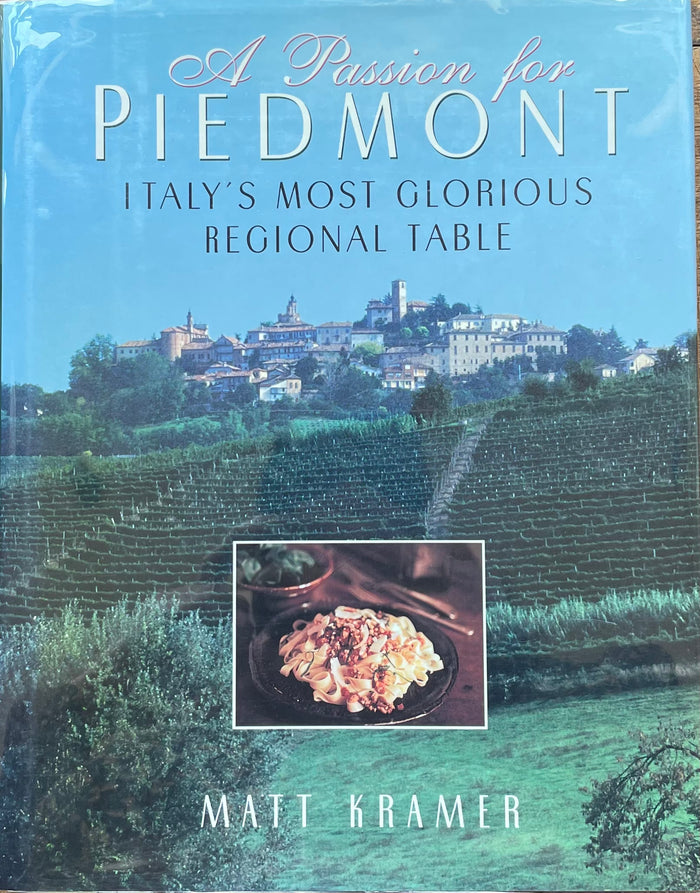 (Italian) Matt Kramer. A Passion for Piedmont: Italy's Most Glorious Regional Table