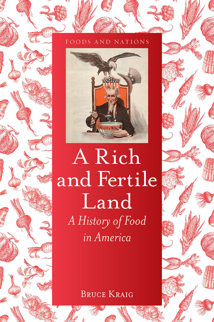 A Rich and Fertile Land: A History of Food in America (Bruce Kraig)