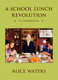 A School Lunch Revolution: A Cookbook (Alice Waters) *Signed*