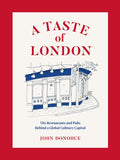 A Taste of London: The Restaurants and Pubs Behind a Global Culinary Capital (John Donohue)