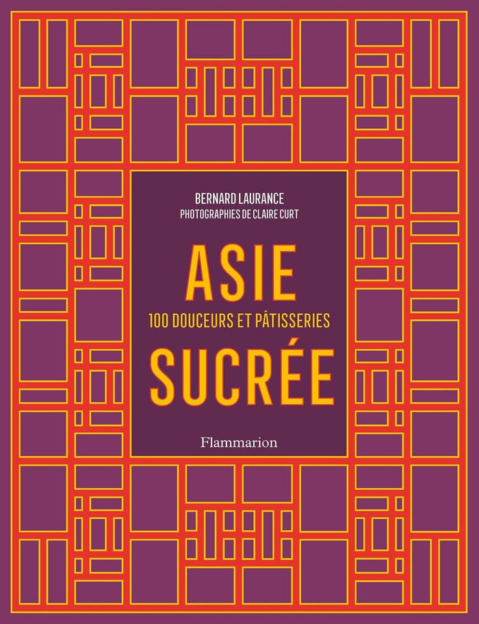 Asie sucrée: 100 douceurs et pâtisseries (Bernard Laurance)