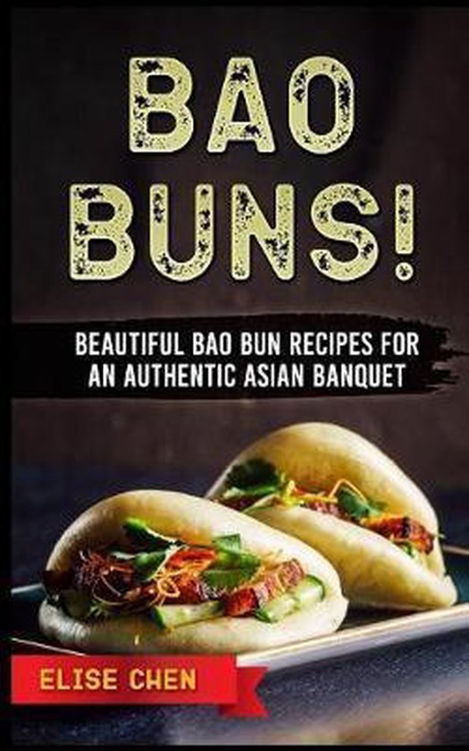 Bao Buns! Beautiful Bao Bun Recipes for an Authentic Asian Banquet (Elise Chen)