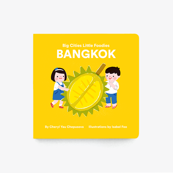 Big Cities, Little Foodies Bangkok (Cheryl Yau Chepusova, Isabel Foo)