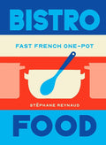 Bistro Food: Fast French One-Pot (Stéphane Reynaud)