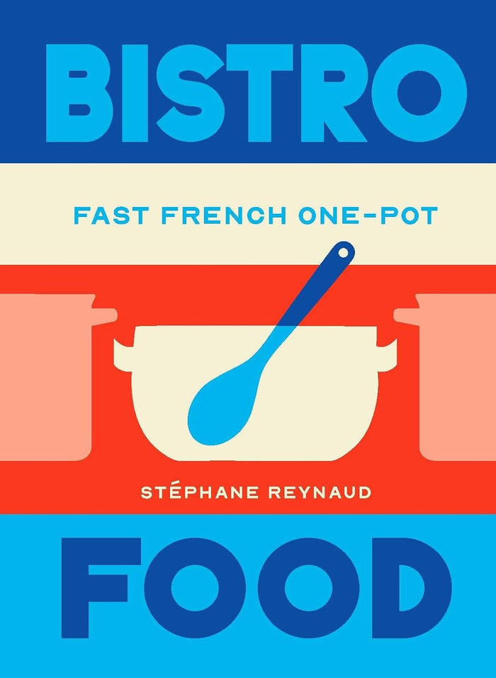 Bistro Food: Fast French One-Pot (Stéphane Reynaud)