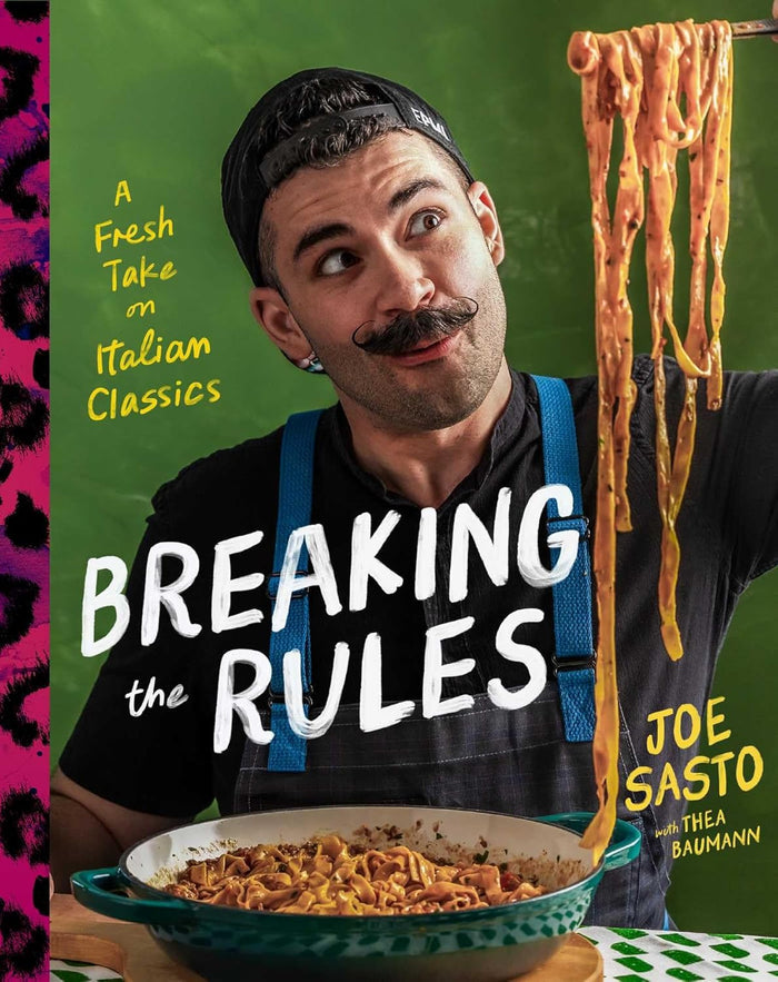 Breaking the Rules: A Fresh Take on Italian Classics (Joe Sasto, Thea Baumann)