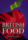 British Food: An Extraordinary Thousand Years of History (Colin Spencer)