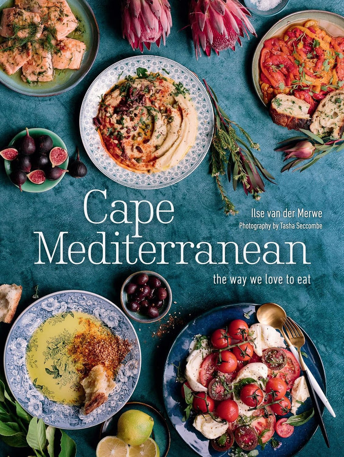 Cape Mediterranean: The Way We Love to Eat (Ilse van der Merwe)
