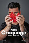 Craquage: 60 recettes de pur plaisir (Sébastien Bouillet, Philippe Toinard, Caroline Faccioli)
