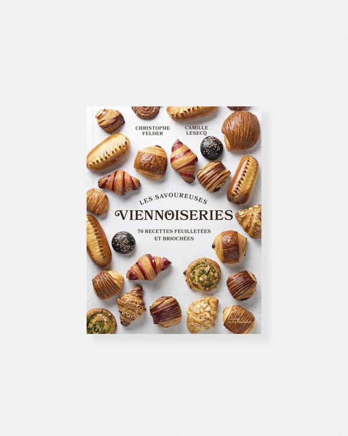Delicious Viennoiseries: 70 Puff Pastry and Brioche Recipes (Cristophe Felder, Camille Lesecq)