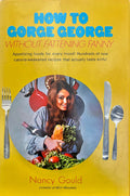 (Diet) Nancy Gould. How to Gorge George without Fattening Fanny