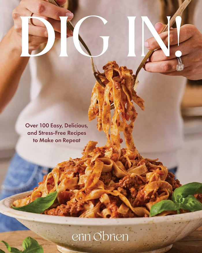 Dig In!: Over 100 Easy, Delicious, and Stress-Free Recipes to Make on Repeat (Erin O'Brien)