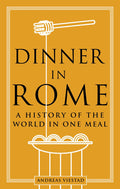 Dinner in Rome: A History of the World in One Meal (Andreas Viestad)