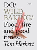 Do / Wild Baking / Food, fire and good times (Tom Herbert)