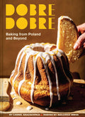 Dobre Dobre: Baking from Poland and Beyond (Laurel Kratochvila, Malgosia Minta)