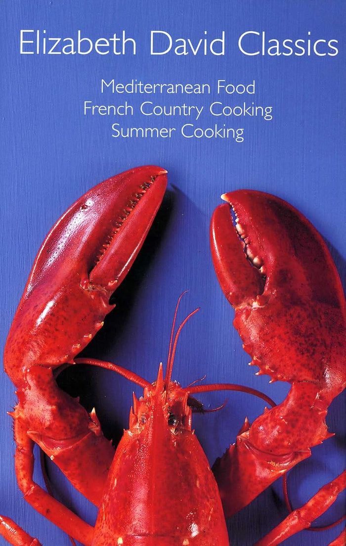 Elizabeth David Classics: Mediterranean Food, French Country Cooking, Summer Cooking (Elizabeth David)