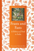 Feasts and Fasts: A History of Food in India (Colleen Taylor Sen)