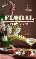 Floral Provisions: 45+ Sweet and Savory Recipes (Cassie Winslow)