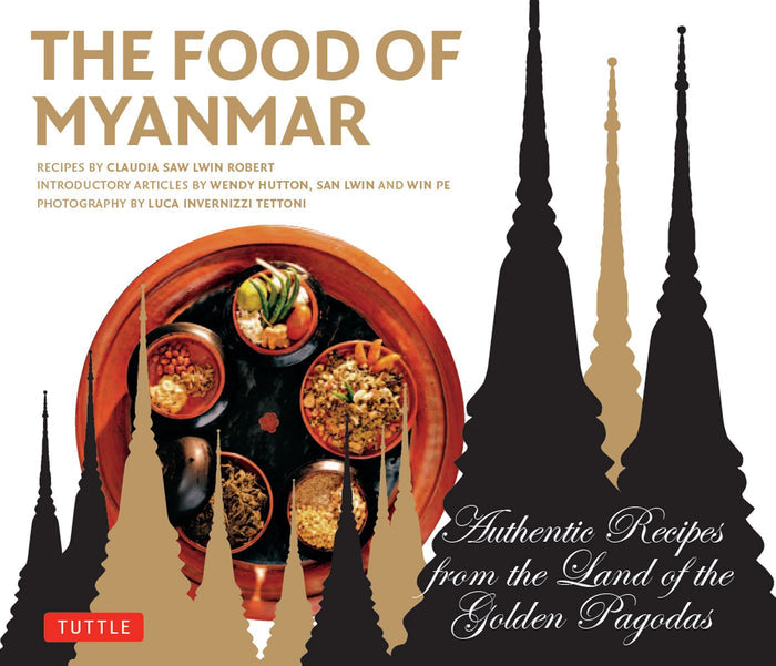 Food of Myanmar: Authentic Recipes from the Land of the Golden Pagodas (Claudia Saw Lwin Robert)