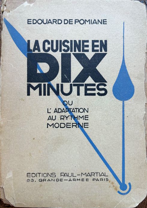 (French) Edouard De Pomiane. La Cuisine en Dix Minutes ou l'Adaptation au Rythme Moderne