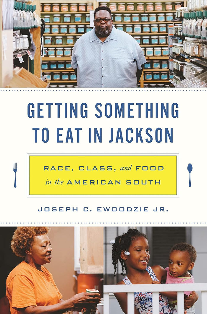 Getting Something to Eat in Jackson: Race, Class, and Food in the American South (Joseph C. Ewoodzie Jr.)