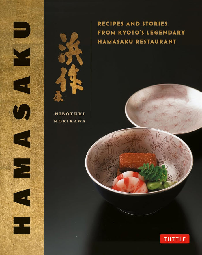 Hamasaku: Recipes and Stories from Kyoto's Legendary Kappo Restaurant by Hiroyuki Morikawa
