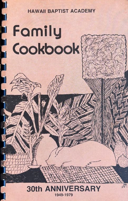 (Hawaiian) Hawaii Baptist Academy. Family Cookbook: 30th Anniversary (1949-1979)
