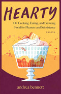 Hearty: On Cooking, Eating, and Growing Food for Pleasure and Subsistence (Andrea Bennett)