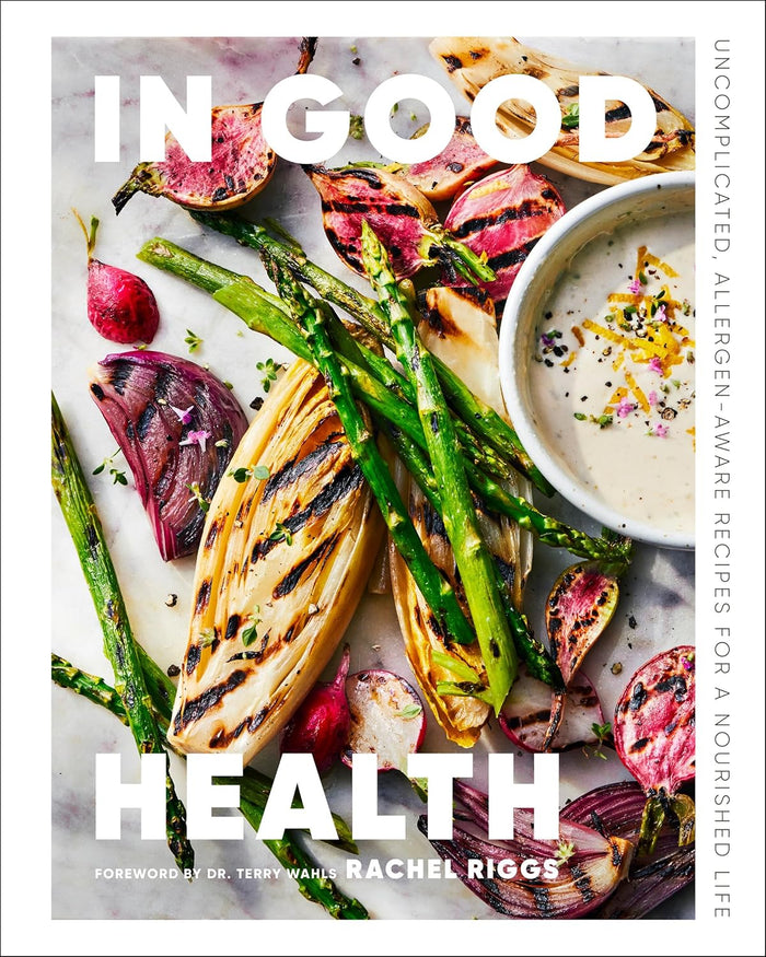 In Good Health: Uncomplicated, Allergen-Aware Recipes for a Nourished Life (Rachel Riggs)