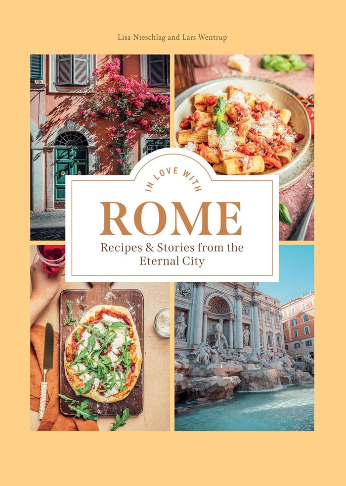 In Love with Rome: Recipes and Stories from the Eternal City (Lisa Nieschlag, Lars Wentrup)