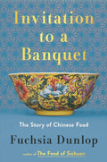 Invitation to a Banquet: The Story of Chinese Food (Fuchsia Dunlop) *Signed*