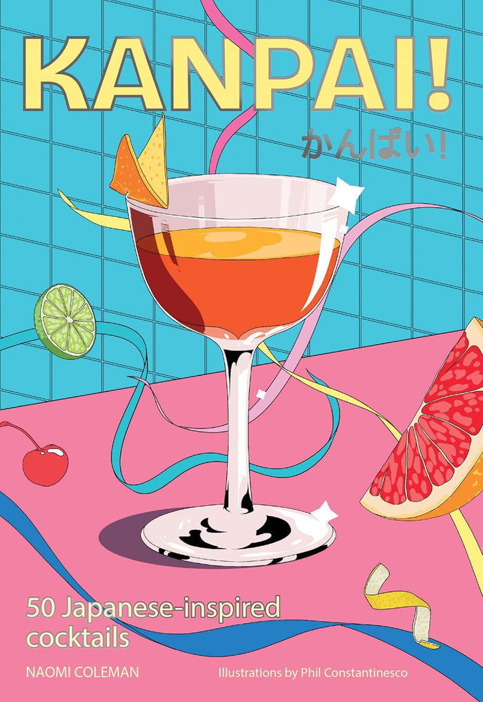 Kanpai!: 50 Cocktails Inspired by Japan  (Naomi Coleman, Phil Constantinesco)
