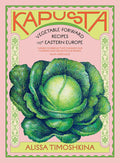 Kapusta: Vegetable-Forward Recipes from Eastern Europe (Alissa Timoshkina)