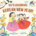 Let's Celebrate Korean New Year! (Michelle W. Park, Hyewon Yum)