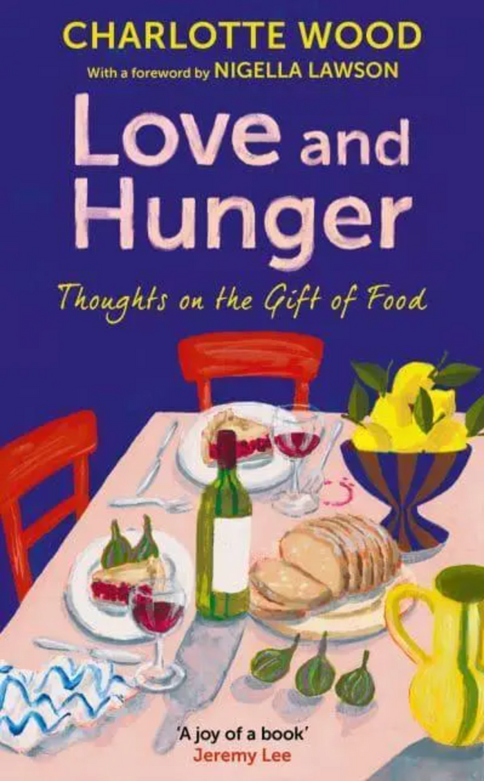 Love and Hunger: Thoughts on the Gift of Food (Charlotte Wood)