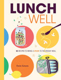 Lunch Well: 85 Recipes to Bring a Little Spark To the Midday Meal (Fern Green)