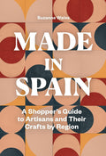 Made in Spain: A Shopper's Guide to Artisans and Their Crafts by Region (Suzanne Wales)