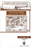 Making Pure Corn Whiskey: A Professional Guide For Amateur And Micro Distillers(Ian Smiley)