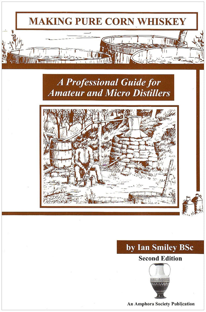 Making Pure Corn Whiskey: A Professional Guide For Amateur And Micro Distillers(Ian Smiley)