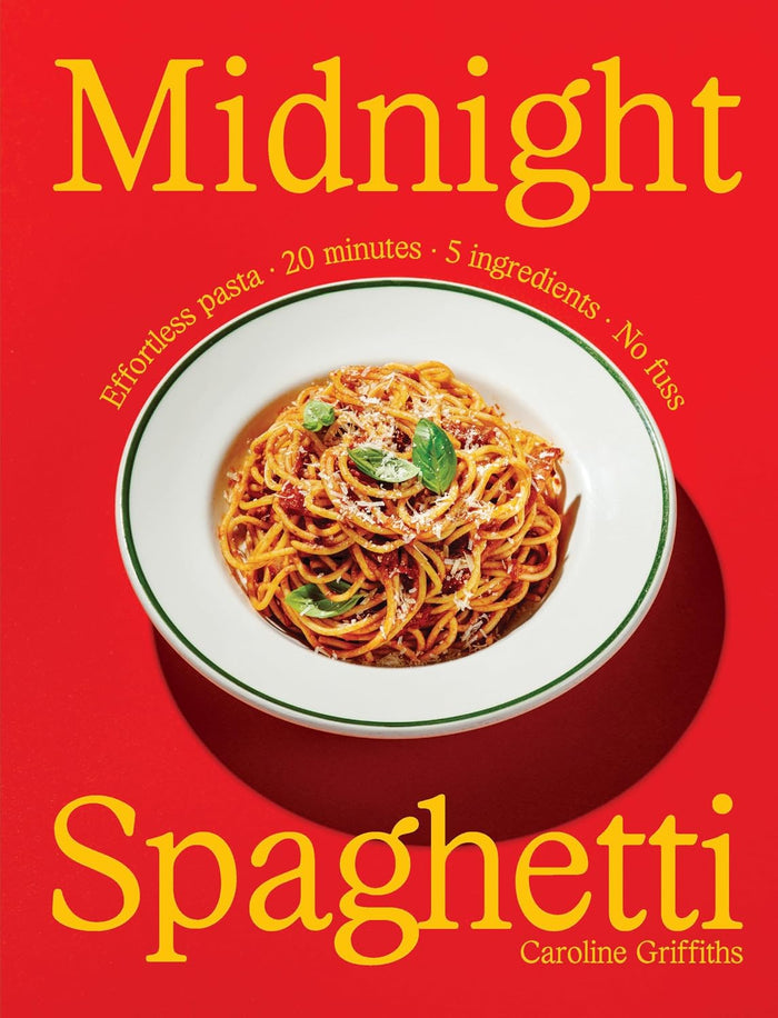 Midnight Spaghetti: Effortless pasta · 20 minutes · 5 ingredients · No fuss (Caroline Griffiths)