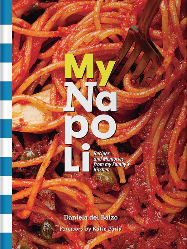 My Napoli: Recipes and Memories from My Family's Kitchen (Daniela del Balzo)