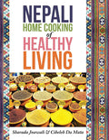 Nepali Home Cooking for Healthy Living (Sharada Jnawali and Cibeleh Da Mata)