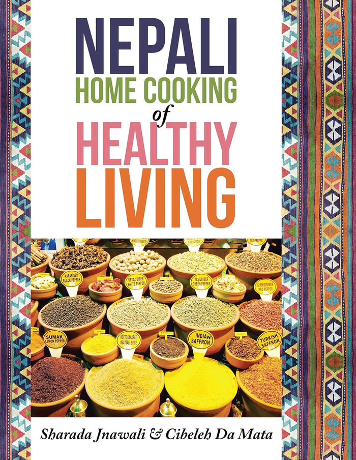 Nepali Home Cooking for Healthy Living (Sharada Jnawali and Cibeleh Da Mata)