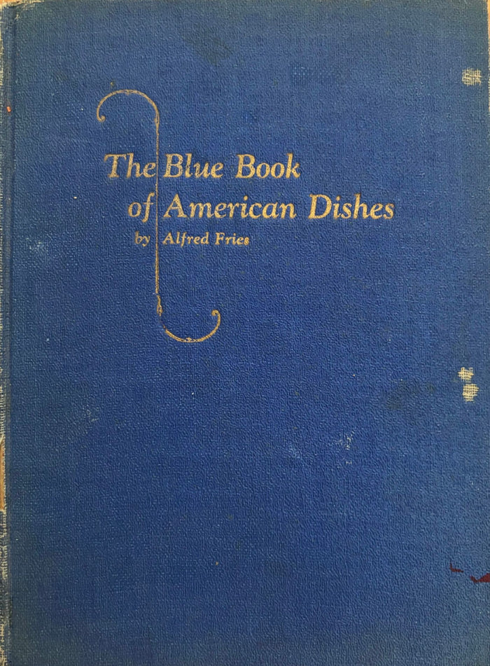 (*NEW ARRIVAL*) Alfred Fries. The Blue Book of American Dishes