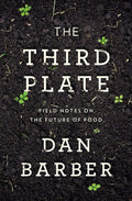 (*NEW ARRIVAL*) Dan Barber. The Third Plate: Field Notes on the Future of Food. *Signed*