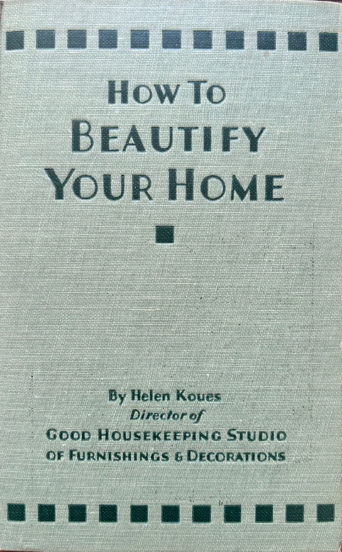 (*NEW ARRIVAL*) (Etiquette) Helen Koues. How to Beautify Your Home and Be Your Own Decorator