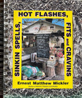 (*NEW ARRIVAL*) (Southern) Ernest M. Mickler. Sinkin Spells, Hot Flashes, Fits and Cravins