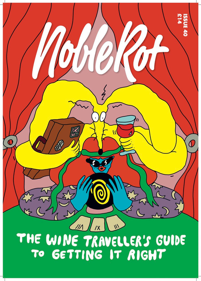Noble Rot Issue 40:  The Wine Traveller's Guide to Getting It Right