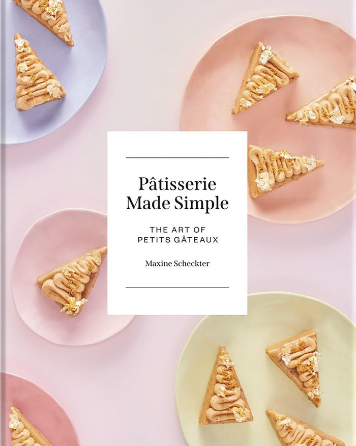 Patisserie Made Simple: The Art of Petits Gateaux (Maxine Scheckter)