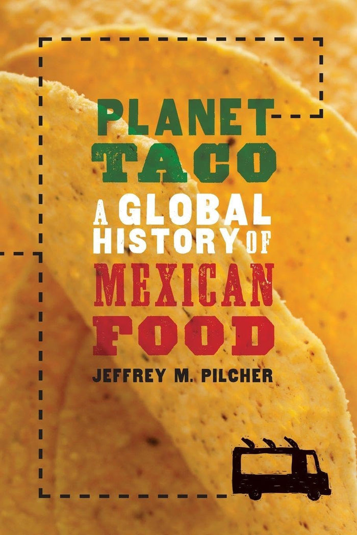 Planet Taco: A Global History of Mexican Food (Jeffrey M. Pilcher)